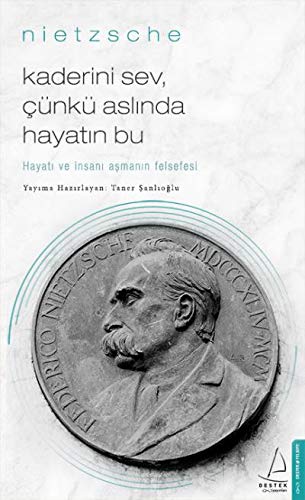 Nietzsche: Kaderini Sev Çünkü Aslında Hayatın Bu - Hayatı ve İnsanı Aşmanın Felsefesi